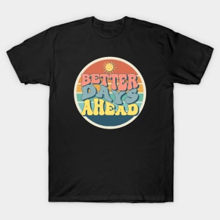 Better Days Ahead T-Shirt